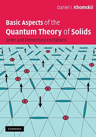 Full Download Basic Aspects of the Quantum Theory of Solids: Order and Elementary Excitations - Daniel I. Khomskii | PDF