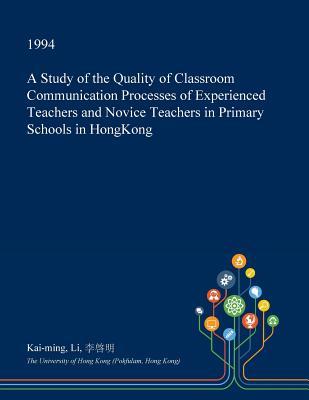 Download A Study of the Quality of Classroom Communication Processes of Experienced Teachers and Novice Teachers in Primary Schools in Hongkong - Kai-Ming Li | ePub