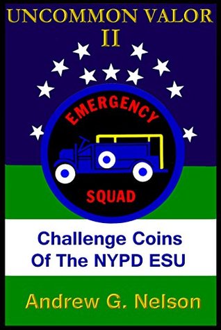 Read Uncommon Valor II: Challenge Coins of the NYPD Emergency Service Unit - Andrew G. Nelson file in PDF