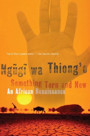 Read Online Something Torn and New: An African Renaissance - Ngũgĩ wa Thiong'o file in ePub