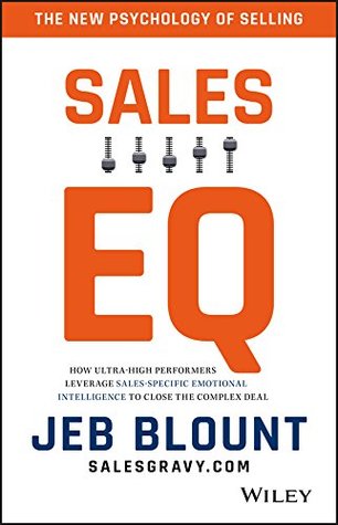 Read Online Sales EQ: How Ultra High Performers Leverage Sales-Specific Emotional Intelligence to Close the Complex Deal - Jeb Blount file in ePub
