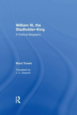 Full Download William III, the Stadholder-King: A Political Biography - Wout Troost file in ePub