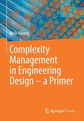 Download Complexity Management in Engineering Design - A Primer - Maik Maurer | PDF