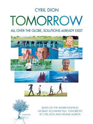 Full Download Tomorrow: All Over the Globe, Solutions Already Exist - Cyril Dion file in PDF