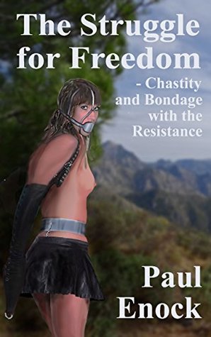 Read Online The Struggle for Freedom: Chastity and Bondage with the Resistance - Paul Enock | PDF