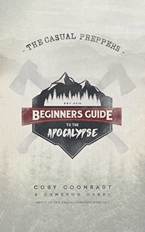 Read The Casual Preppers Beginners Guide to the Apocalypse - Coby Coonradt | PDF