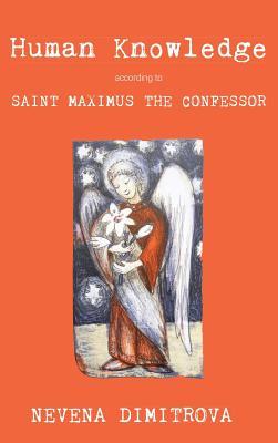 Full Download Human Knowledge According to Saint Maximus the Confessor - Nevena Dimitrova file in ePub