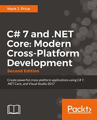 Download C# 7 and .NET Core: Modern Cross-Platform Development: Create powerful cross-platform applications using C# 7, .NET Core, and Visual Studio 2017 or Visual Studio Code, 2nd Edition - Mark J. Price file in PDF