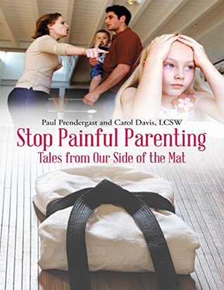 Read Stop Painful Parenting: Tales from Our Side of the Mat - Paul Prendergast | PDF