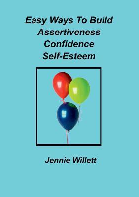 Full Download Easy Ways to Build Assertiveness, Confidence, Self-Esteem - JENNIE WILLETT | ePub