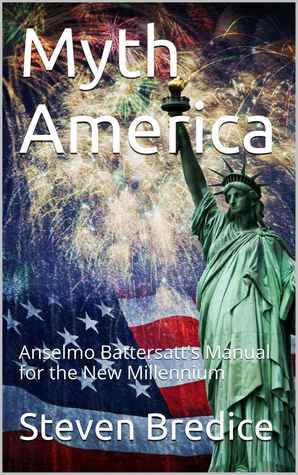 Download Myth America: Anselmo Battersatt's Manual for the New Millennium - Steven Bredice file in ePub