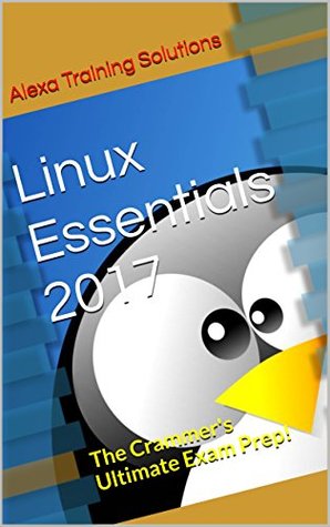 Read Online Linux Essentials 2017: The Crammer's Ultimate Exam Prep! - Alexa Training Solutions file in ePub