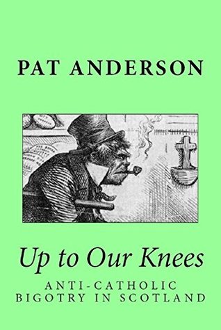Read Online Up to Our Knees: Anti-Catholic Bigotry in Scotland - Pat Anderson file in ePub