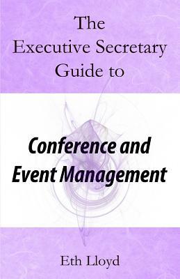 Read Online The Executive Secretary Guide to Conference and Event Management - Eth Lloyd file in PDF