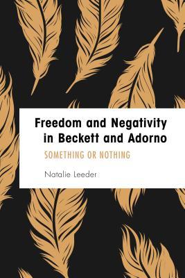 Download Freedom and Negativity in Beckett and Adorno: Something or Nothing - Natalie Leeder file in ePub