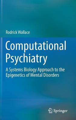 Download Computational Psychiatry: A Systems Biology Approach to the Epigenetics of Mental Disorders - Rodrick Wallace | ePub