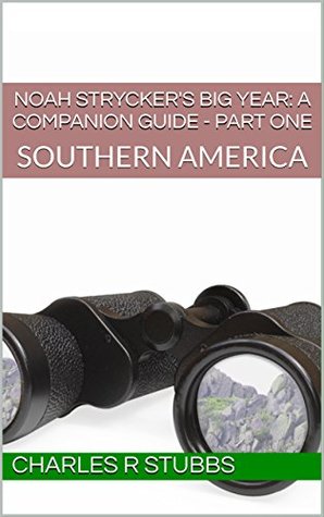 Download Noah Strycker's Big Year: A Companion Guide - PART ONE: SOUTHERN AMERICA (Noah Strycker’s Big Year: A Companion Guide - PART-BY-PART Book 1) - Charles R. Stubbs file in PDF
