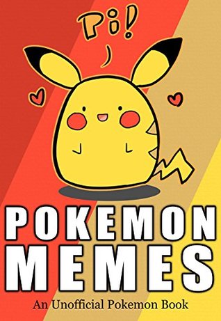 Read Online Pokemon: Pokemon Memes - 350  More Of The BEST Pokemon Memes - Funny Memes For You To Enjoy [An Unofficial Pokemon Book] (Funny Memes Series Book 6) - Zombee Kid | PDF