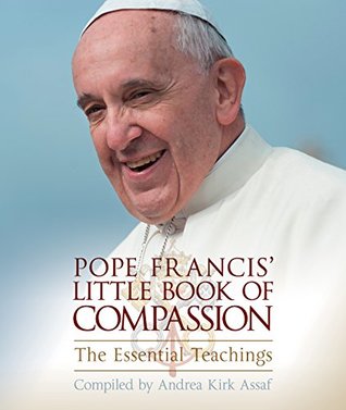 Download Pope Francis' Little Book of Compassion: The Essential Teachings - Andrea Kirk Assaf file in PDF