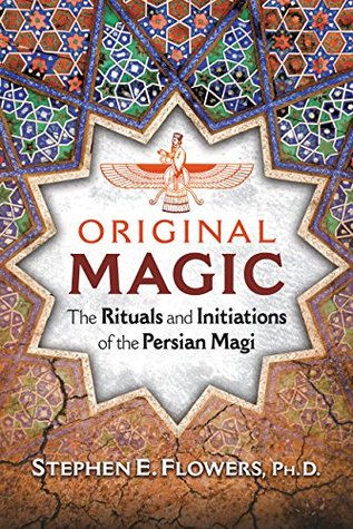 Read Online Original Magic: The Rituals and Initiations of the Persian Magi - Stephen E. Flowers file in ePub