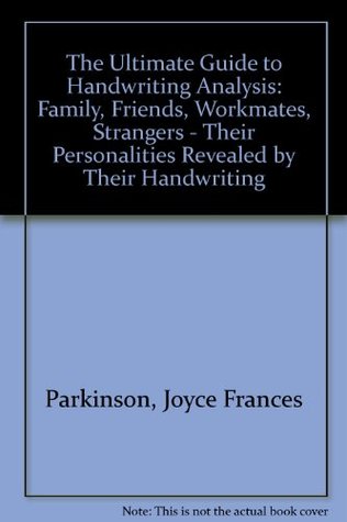 Read Online The Ultimate Guide to Handwriting Analysis: Family, Friends, Workmates, Strangers - Their Personalities Revealed by Their Handwriting - Joyce Frances Parkinson file in PDF