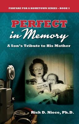 Full Download Perfect in Memory: A Son's Tribute to His Mother - Rick D. Niece file in PDF