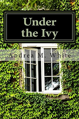 Read Online Under the Ivy (The Ivy Mystery Series Book 1) - Andrea White | PDF