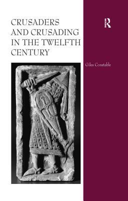Download Crusaders and Crusading in the Twelfth Century - Giles Constable | PDF