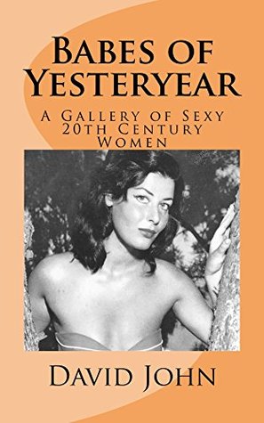 Full Download Babes of Yesteryear: A Gallery of Sexy 20th Century Women - David John | ePub