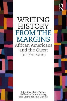 Full Download Writing History from the Margins: African Americans and the Quest for Freedom - Claire Parfait file in ePub