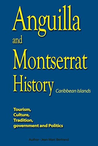 Read Anguilla and Montserrat History, Caribbean Islands: Tourism, Culture, Tradition, government and Politics - Jean Marc Bertrand | ePub