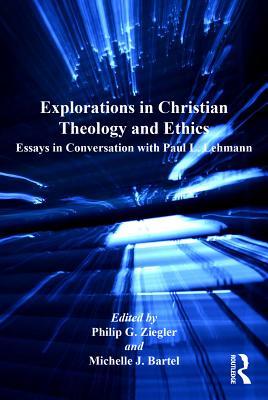 Read Online Explorations in Christian Theology and Ethics: Essays in Conversation with Paul L. Lehmann - Michelle J Bartel Revd file in PDF