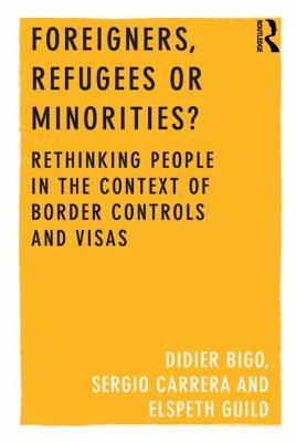 Download Foreigners, Refugees or Minorities?: Rethinking People in the Context of Border Controls and Visas - Didier Bigo | ePub