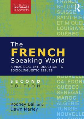 Full Download The French-Speaking World: A Practical Introduction to Sociolinguistic Issues - Rodney Ball file in ePub