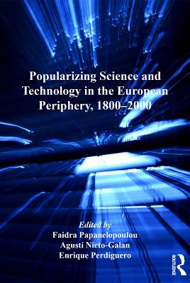 Full Download Popularizing Science and Technology in the European Periphery, 1800-2000 - Faidra Papanelopoulou file in ePub