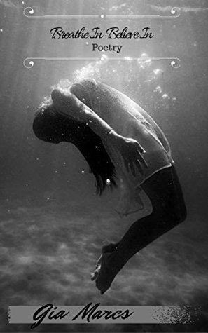 Read Online Breathe In Believe In (Gia Marcs   Poetry Book 2) - Gia Marcs file in PDF