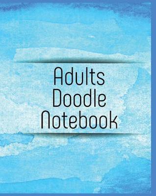 Read Adults Doodle Notebook: Blank Journals to Write In, Doodle In, Draw in or Sketch In, 8 X 10, 150 Unlined Blank Pages (Blank Notebook & Diary) -  | PDF