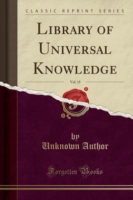 Read Online Library of Universal Knowledge, Vol. 15 (Classic Reprint) - Unknown file in ePub