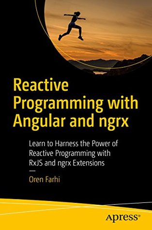 Full Download Reactive Programming with Angular and ngrx: Learn to Harness the Power of Reactive Programming with RxJS and ngrx Extensions - Oren Farhi | PDF