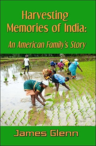 Full Download Harvesting Memories of India: An American Family's Story - James Glenn | PDF