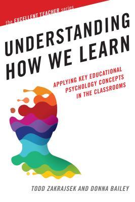 Download Understanding How We Learn: Applying Key Educational Psychology Concepts in the Classroom - Todd Zakrajsek | PDF