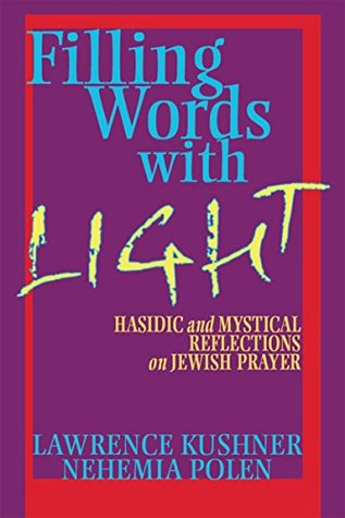 Read Filling Words with Light: Hasidic and Mystical Reflections on Jewish Prayer - Lawrence Kushner | ePub