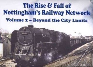 Full Download The Rise and Fall of Nottingham's Railway Network: Beyond the City Limits v. 2 - H. Reed | ePub