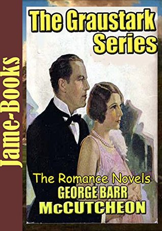 Read Online The Graustark Series: The Prince of Graustark, Graustark, Beverly of Graustark, Truxton King: The Romance Novels - George Barr McCutcheon | ePub