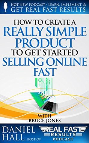 Read How to Create a Really Simple Product to Get Started Selling Online Fast - Daniel Hall | PDF