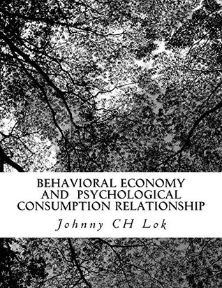 Full Download Behavioral Economy And Psychological Consumption Relationship - Johnny C.H. Lok | PDF