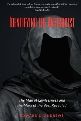Read Identifying the Antichrist: The Man of Lawlessness and the Mark of the Beast Revealed - Edward D. Andrews file in PDF