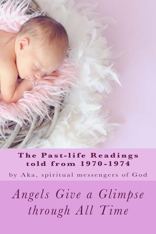 Read Angels Give a Glimpse Through All Time (Part 1): The 1970-1974 Past-Life Readings - Aka spiritual messengers of God | ePub