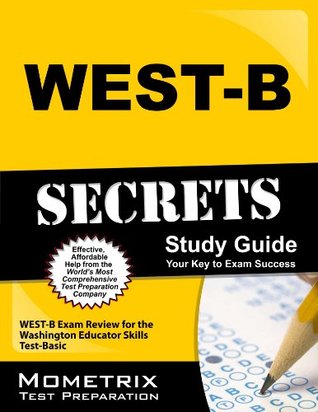 Full Download WEST-B Secrets Study Guide: WEST-B Exam Review for the Washington Educator Skills Test-Basic - West-B Exam Secrets Test Prep Team file in ePub