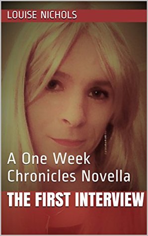Read The First Interview: A One Week Chronicles Novella - Louise Nichols | PDF